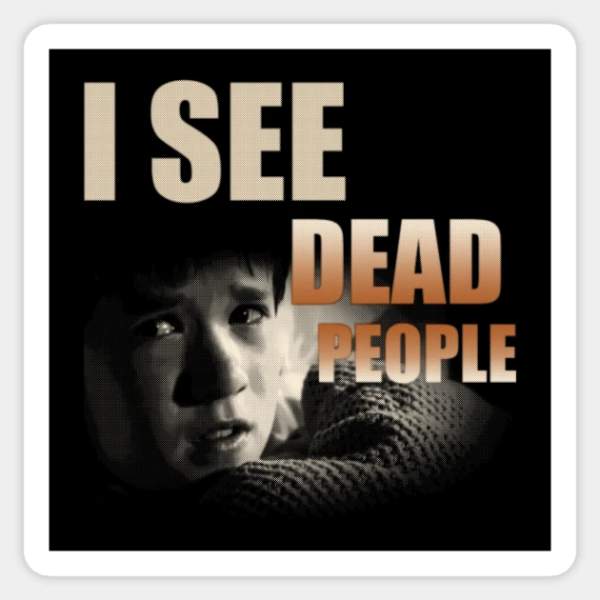 I see Dead people